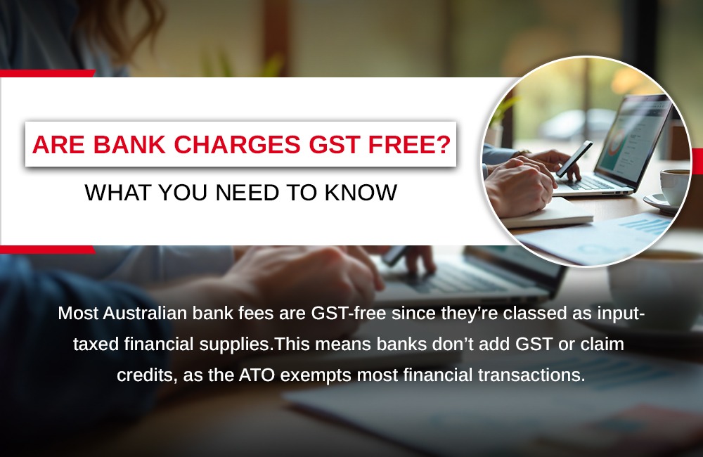 Are Bank Charges GST Free? What You Need to Know