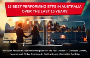 15 Best-Performing ETFs in Australia Over the Last 10 Years
