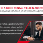 What is a Good Rental Yield in Australia? – Understanding Returns That Drive Smart Investments