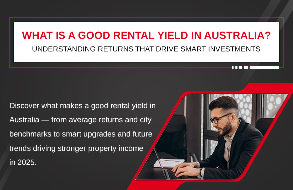 What is a Good Rental Yield in Australia? – Understanding Returns That Drive Smart Investments